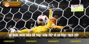 Đá Phạt Gián Tiếp Khác Gì Trực Tiếp