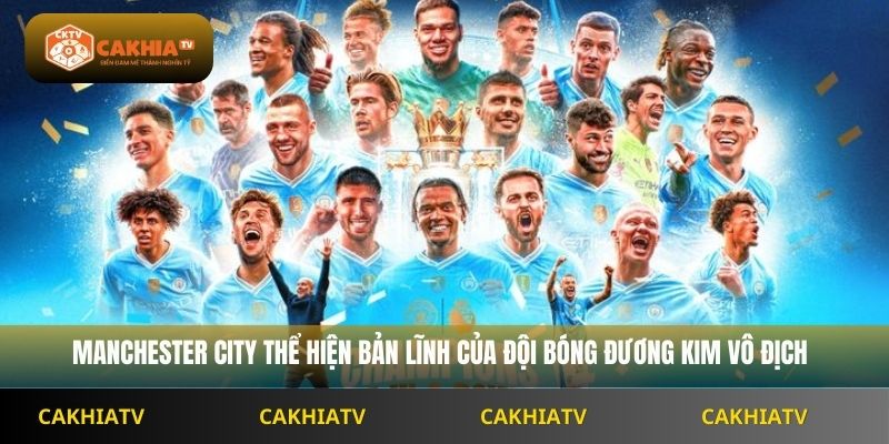 Manchester City thể hiện bản lĩnh của đội bóng đương kim vô địch