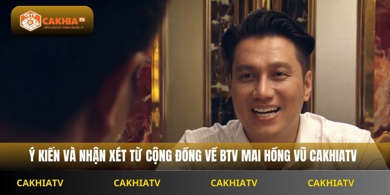 Ý kiến và nhận xét từ cộng đồng về BTV Mai Hồng Vũ Cakhiatv