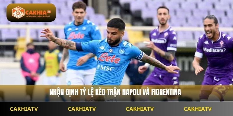 Nhận định tỷ lệ kèo trận Napoli và Fiorentina