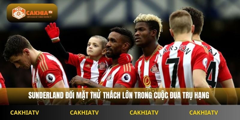 Sunderland đối mặt thử thách lớn trong cuộc đua trụ hạng