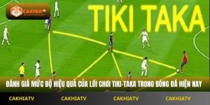 Tiki-Taka Có Còn Hiệu Quả Không Trong Bóng Đá Cakhiatv